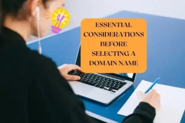 Choosing a domain name: Essential Considerations Before Selecting a Domain Name