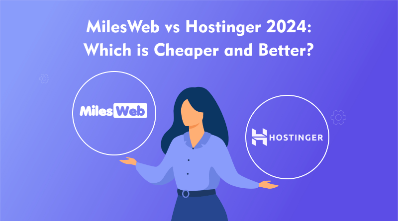 Which is Cheaper and Better, MilesWeb vs Hostinger?
